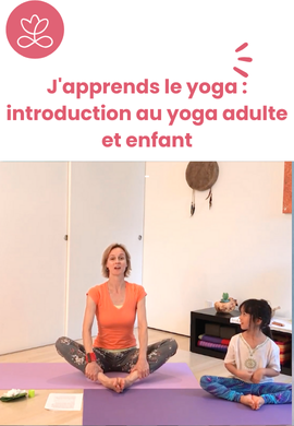 J'apprends le yoga : introduction au yoga adulte et enfant